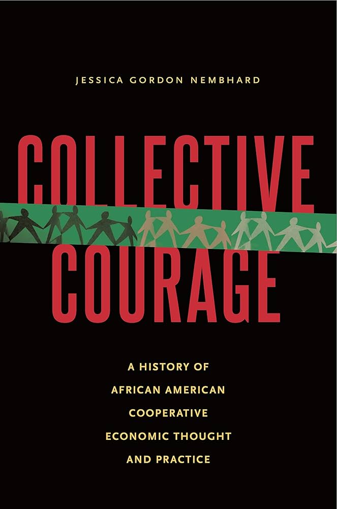 Collective Courage - A History Of African American Cooperative Economic Thought And Practice