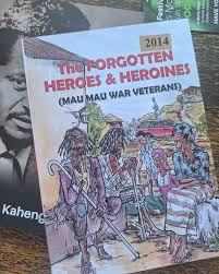 The forgotten heroes and heroines ( mau mau war veterans)