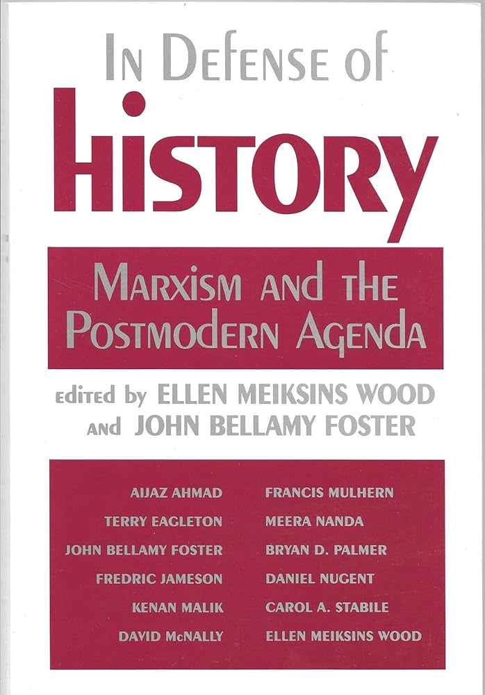In Defense of History Marxism and the Postmodern Agenda