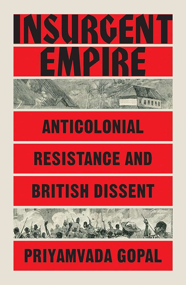 Insurgent Empire Anticolonial Resistance and British Dissent