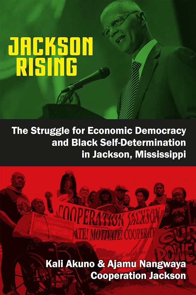 Jackson Rising - The Struggle For Economic Democracy And Black Self-Determination In Jackson, Mississippi