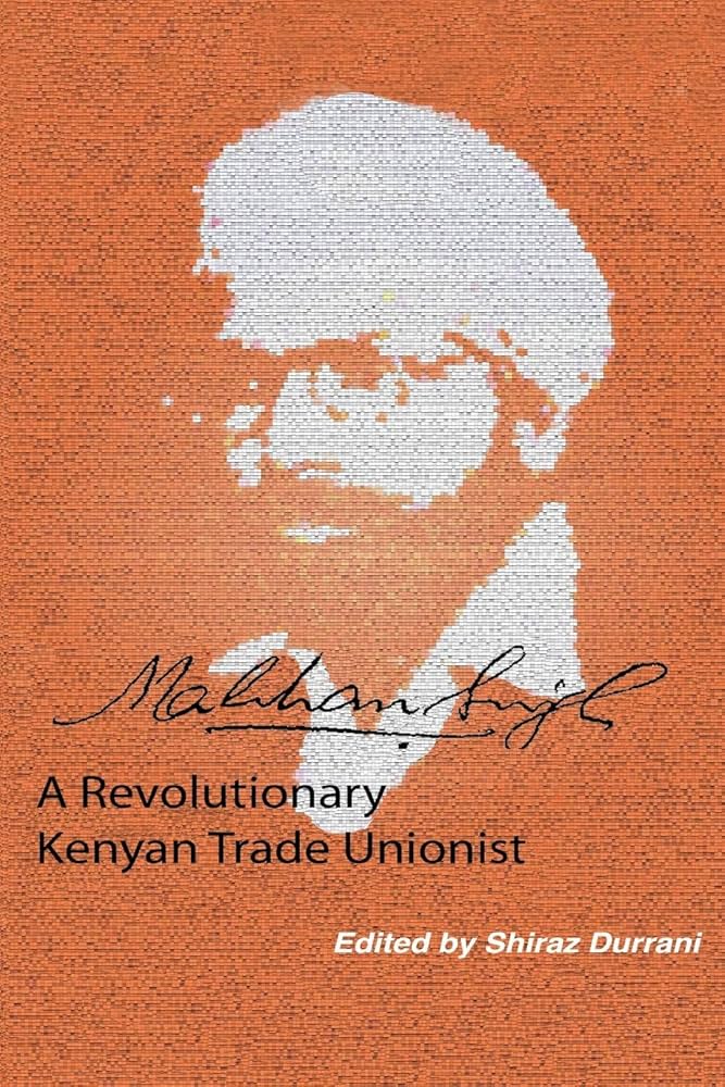 Makhan Singh A Revolutionary Kenyan Trade Unionist