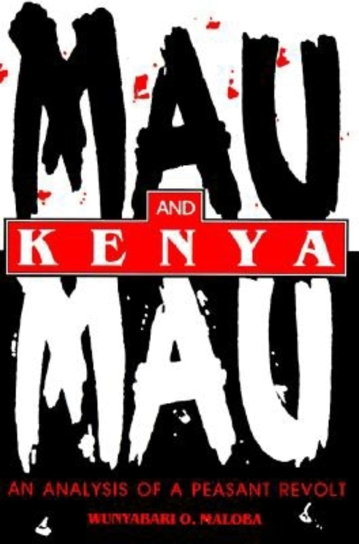 Mau Mau and Kenya An Analysis of a Peasant Revolt