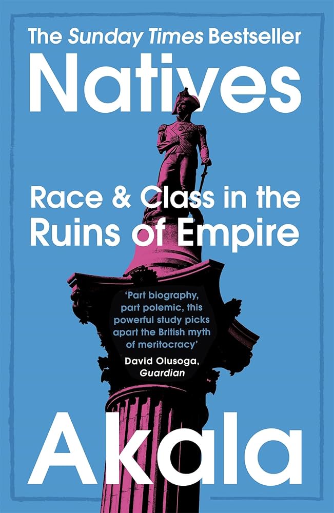 Natives Race and Class in the Ruins of Empire - The Sunday Times Bestseller
