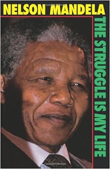 Nelson Mandela, the Struggle is My Life His Speeches and Writings Brought Together with Historical Documents and Accounts of Mandela in Prison by Fellow-prisoners