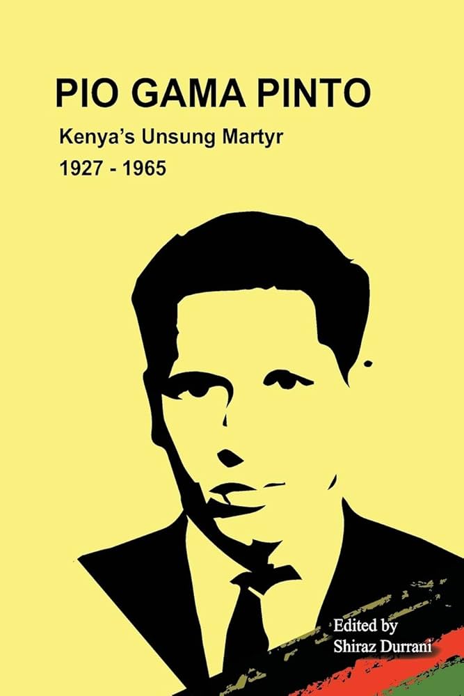 Pio Gama Pinto Kenya's Unsung Martyr : 1927-1965