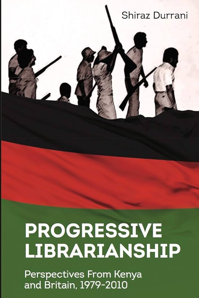 Progressive Librarianship Perspectives from Kenya and Britain, 1979-2010