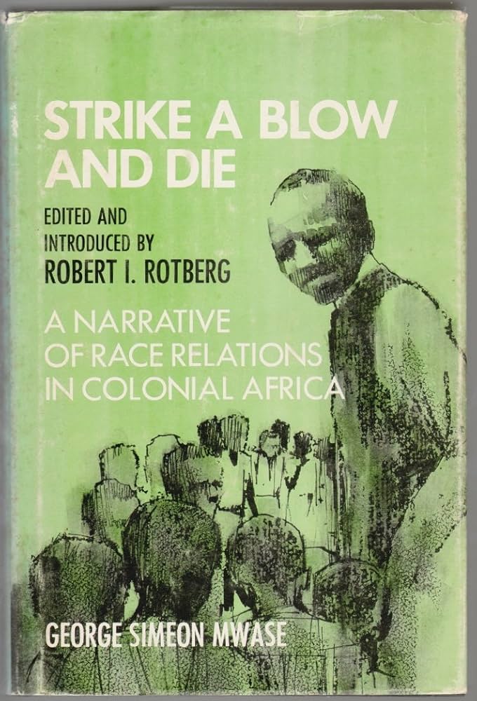 Strike a Blow and Die A Narrative of Race Relations in Colonial Africa