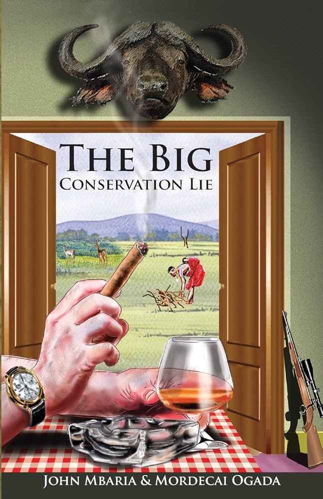 The Big Conservation Lie The Untold Story of Wildlife Conservation in Kenya