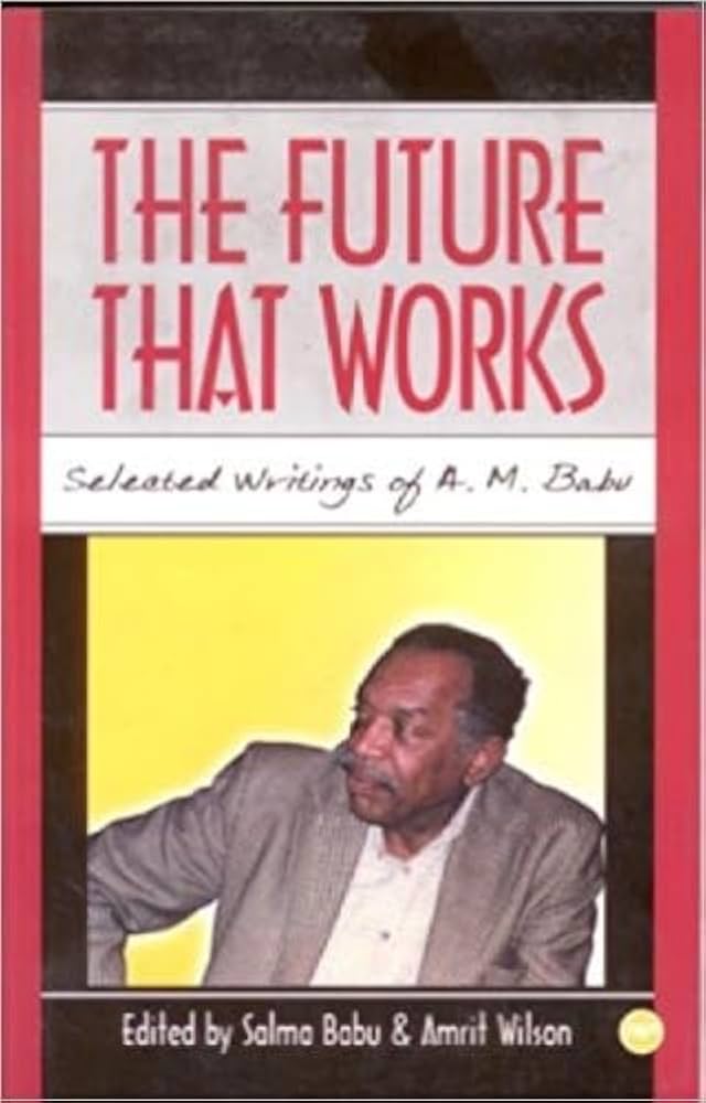 The Future that Works Selected Writings of A.M. Babu