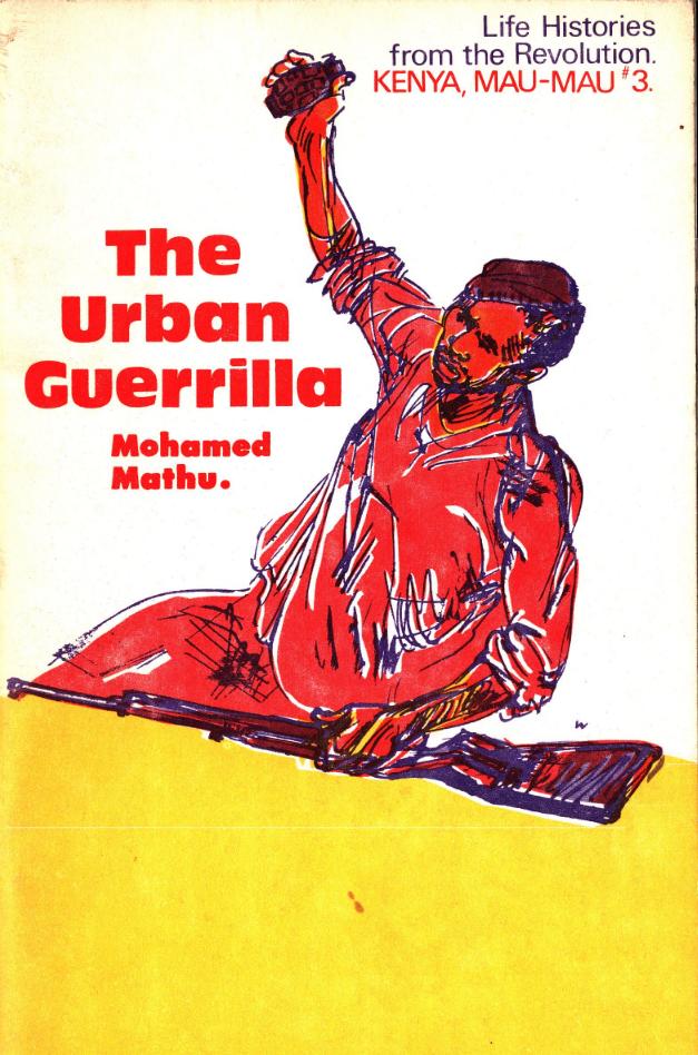 The Urban Guerrilla The Story of Mohamed Mathu