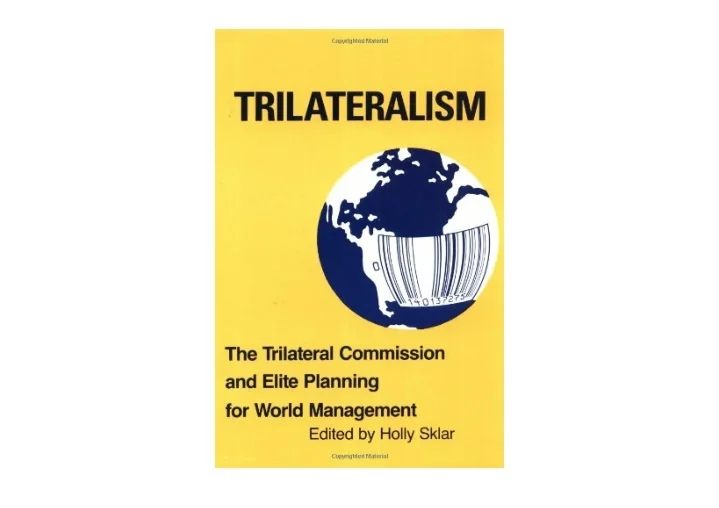 Trilateralism The Trilateral Commission and Elite Planning for World Management