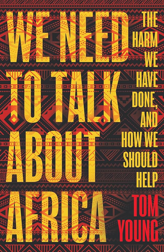 We Need to Talk About Africa The Harm We Have Done, and how We Should Help