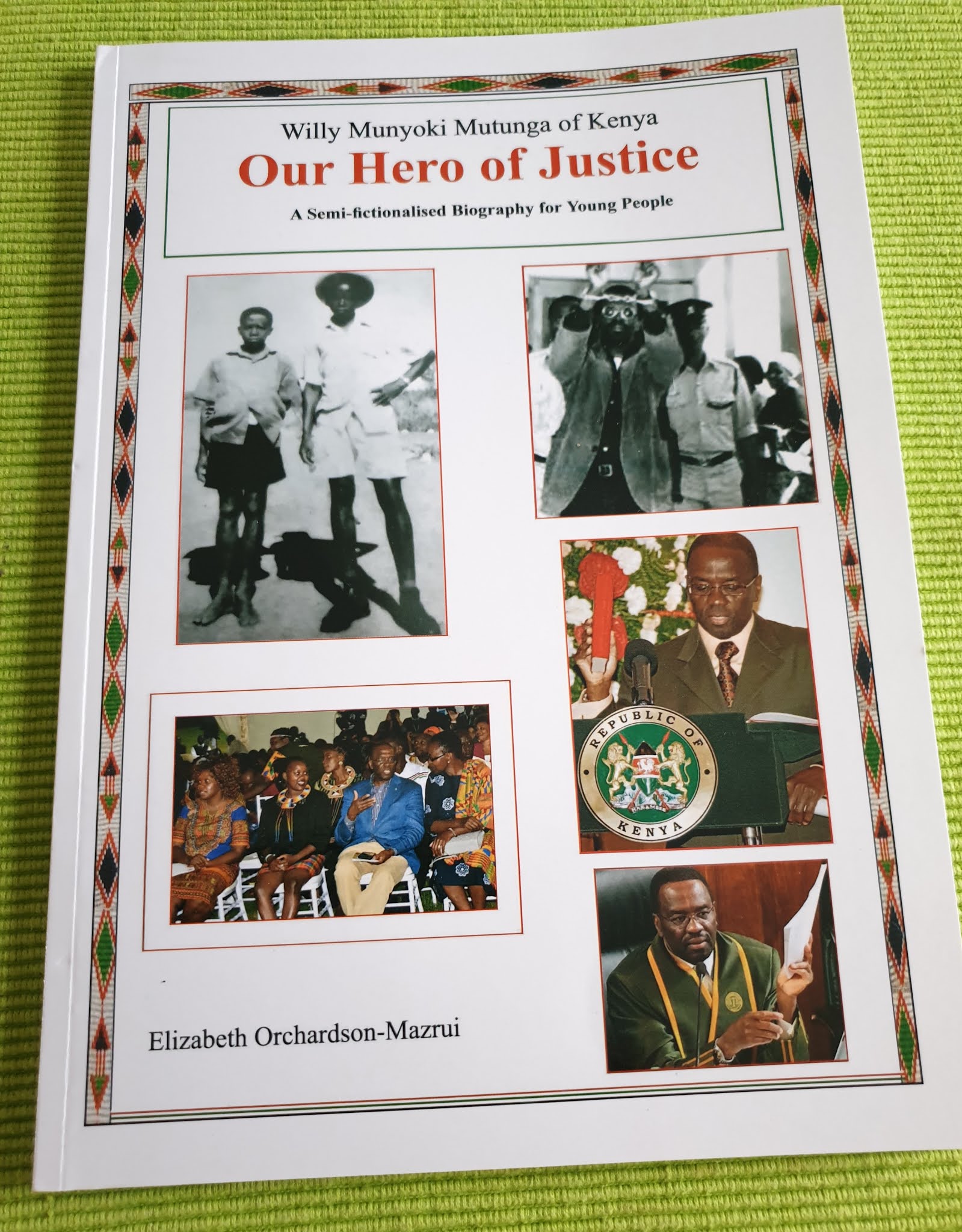 Willy Munyoki Mutunga of Kenya, Our Hero of Justice A Semi-fictionalised Biography for Young People