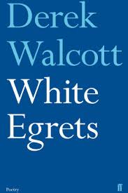 Derek Walcott White Egrets