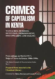 Crimes Of Capitalism In Kenya,, Massacres, Murders,Detention, Imprisonment And Exiling